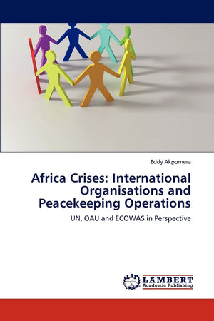 Africa Crises: International Organisations and Peacekeeping Operations: UN, OAU and ECOWAS in Perspective,Used