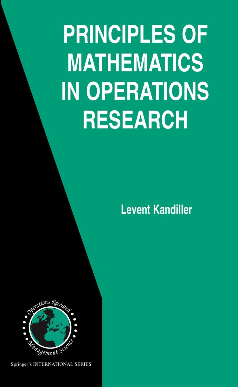Principles Of Mathematics In Operations Research (International Series In Operations Research & Management Science, 97)