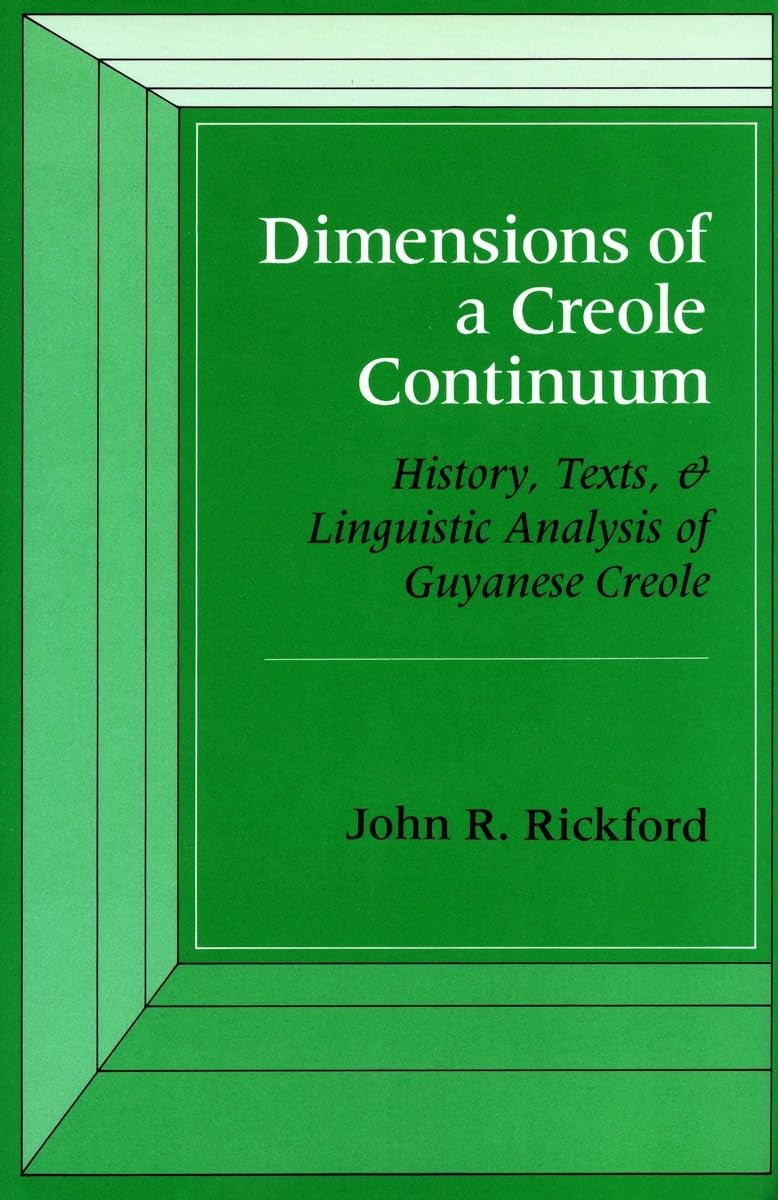 Dimensions Of A Creole Continuum: History, Texts, And Linguistic Analysis Of Guyanese Creole,Used