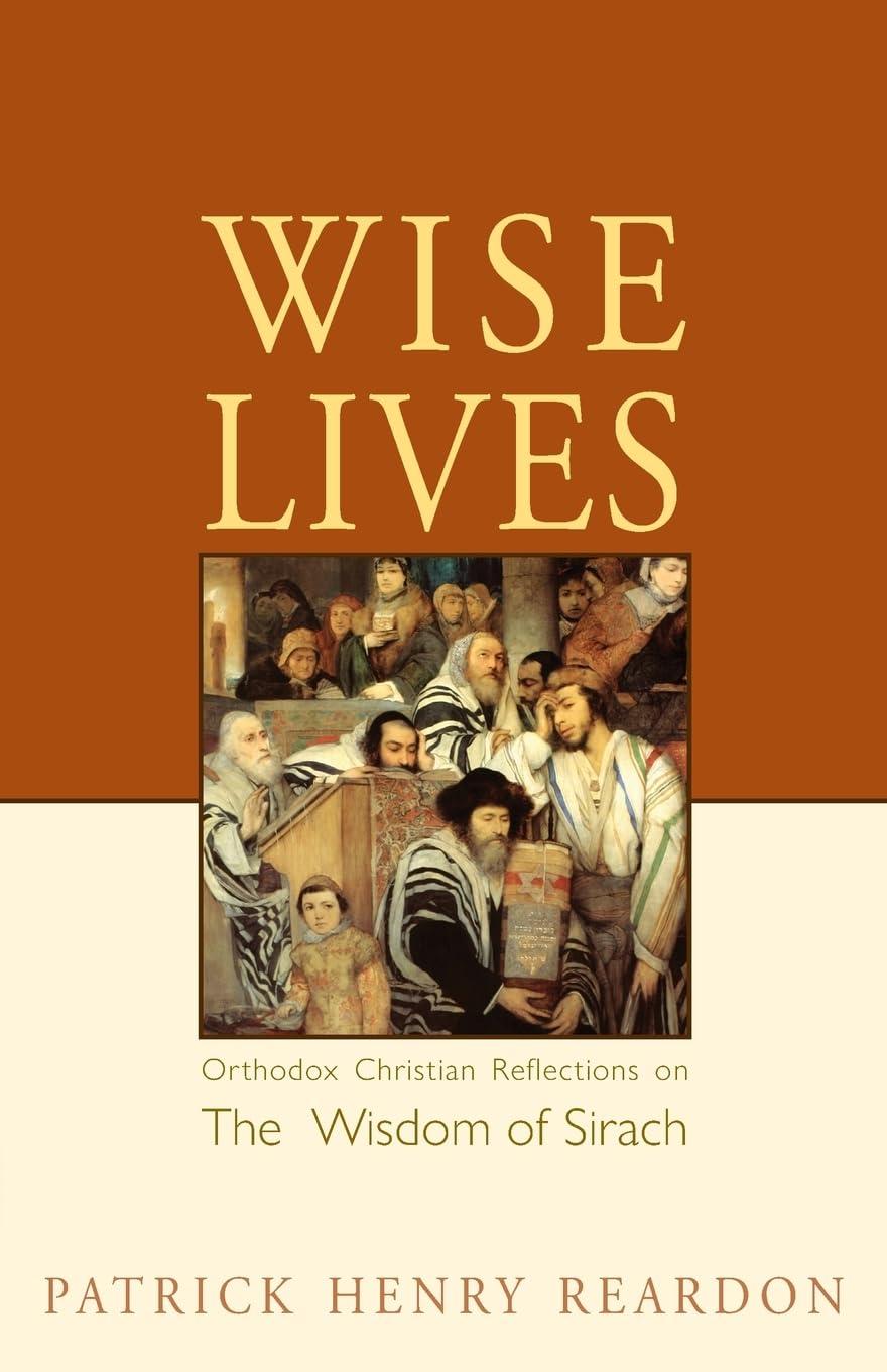 Wise Lives: Orthodox Christian Reflections On The Wisdom Of Sirach-new,New