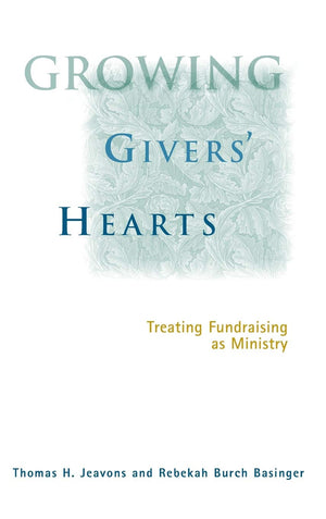 Growing Givers' Hearts : Treating Fundraising As A Ministry-used