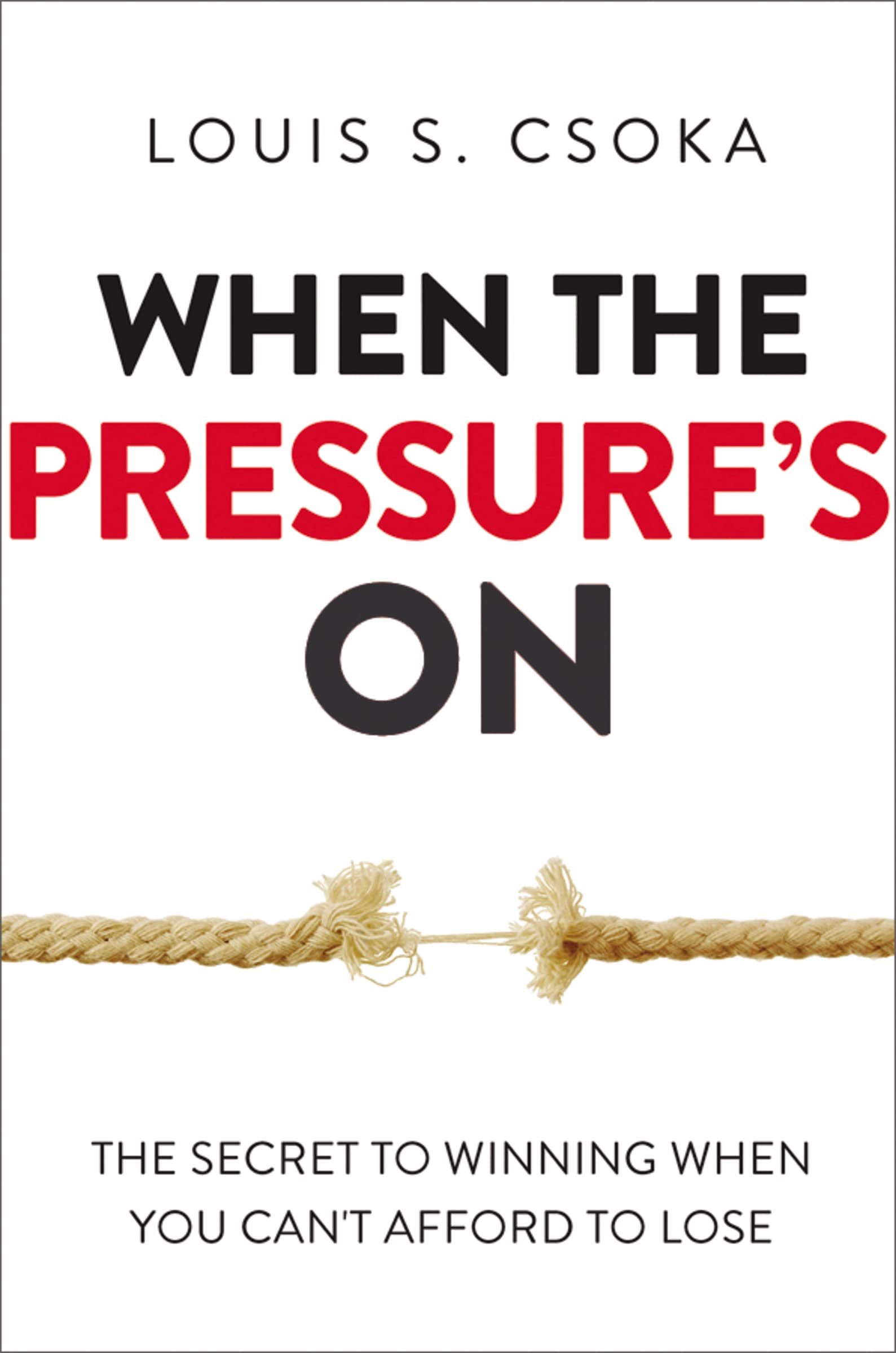 When The Pressure'S On: The Secret To Winning When You Can'T Afford To Lose,Used
