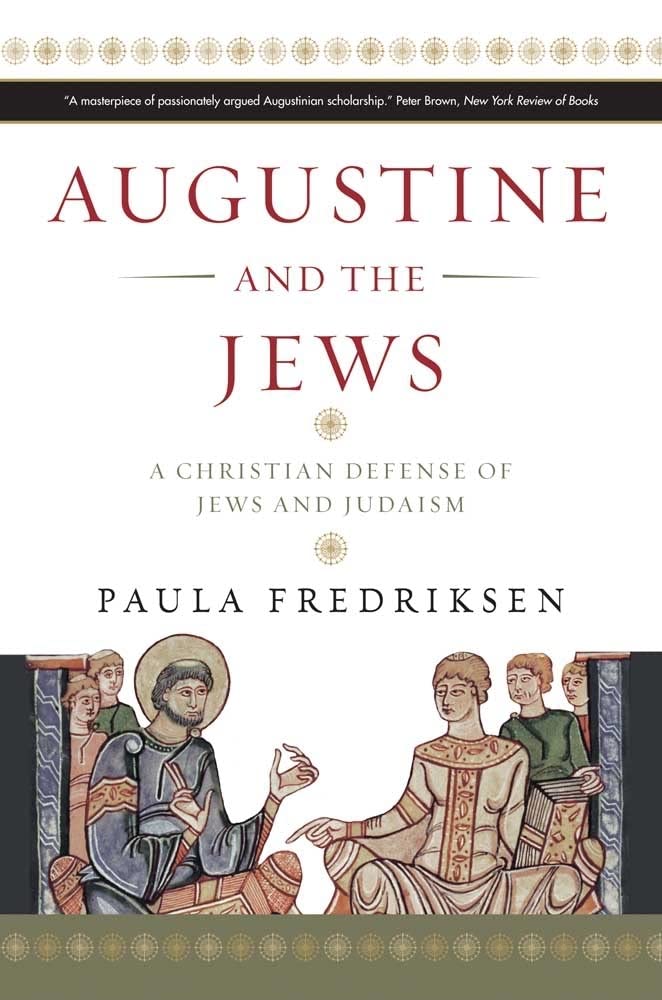 Augustine And The Jews: A Christian Defense Of Jews And Judaism