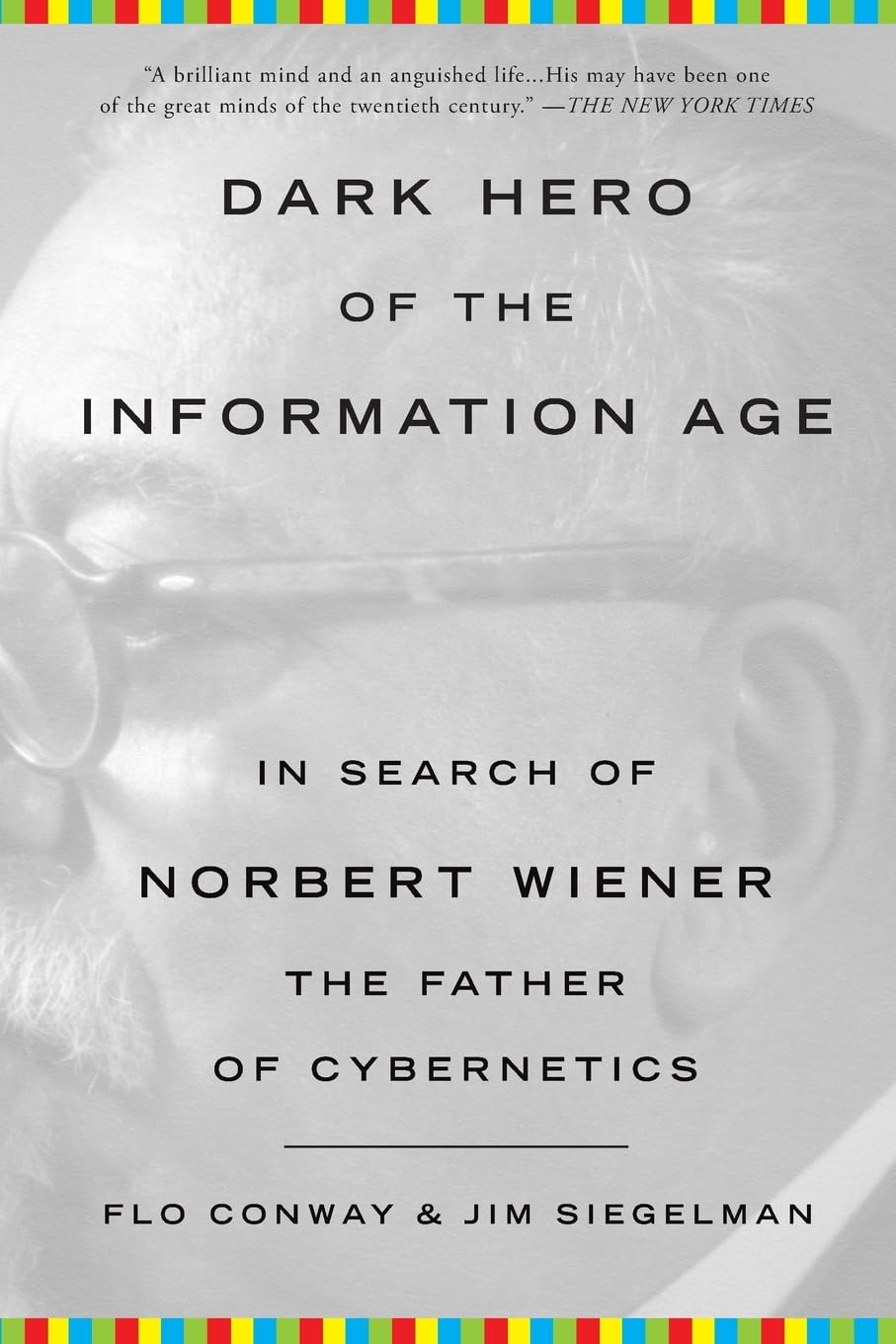 Dark Hero Of The Information Age: In Search Of Norbert Wiener The Father Of Cybernetics,New