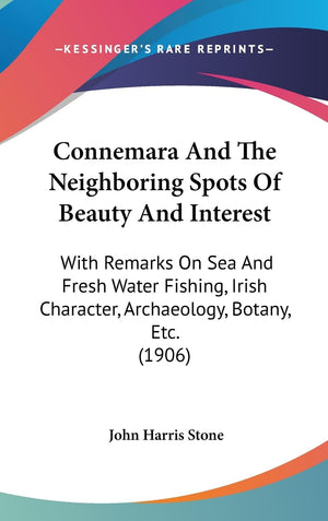 Connemara And The Neighboring Spots Of Beauty And Interest: With Remarks On Sea And Fresh Water Fishing, Irish Character, Archae,New