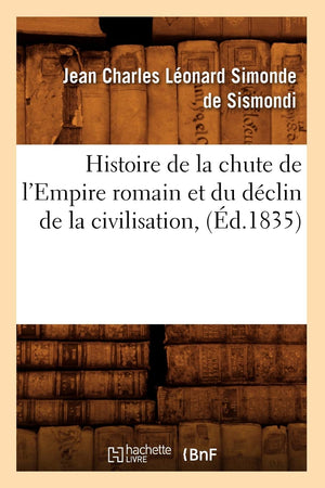 Histoire De La Chute De L'Empire Romain Et Du Dclin De La Civilisation, (D.1835) (French Edition),New
