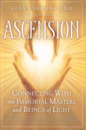 Ascension: Connecting With The Immortal Masters And Beings Of Light