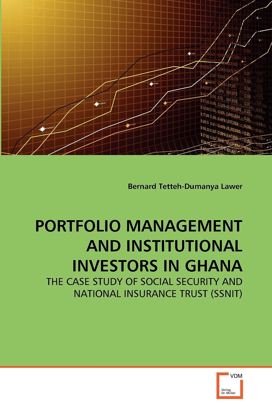 PORTFOLIO MANAGEMENT AND INSTITUTIONAL INVESTORS IN GHANA: THE CASE STUDY OF SOCIAL SECURITY AND NATIONAL INSURANCE TRUST (SSNIT,Used