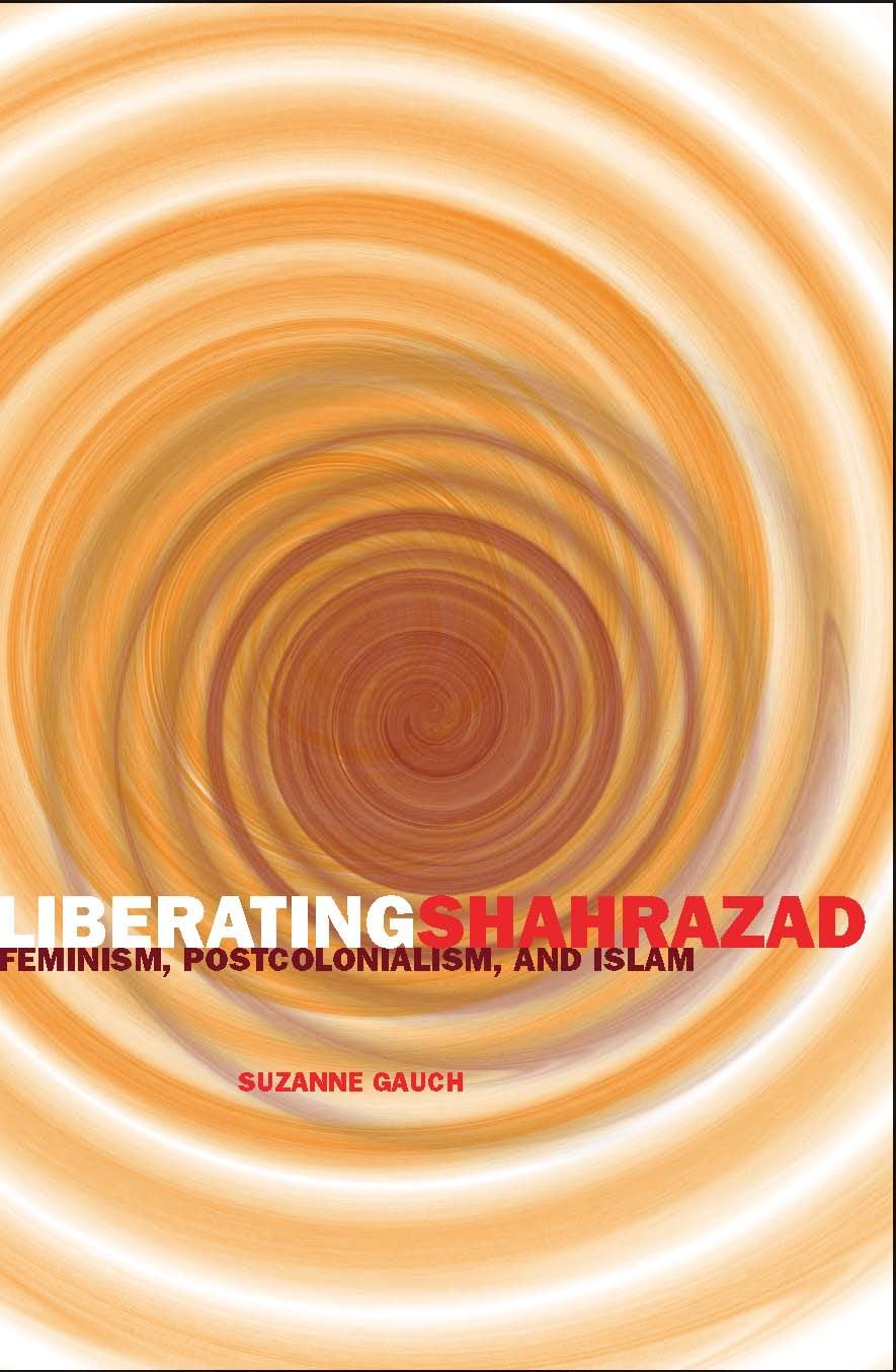 Liberating Shahrazad: Feminism, Postcolonialism, And Islam (Posthumanities),Used
