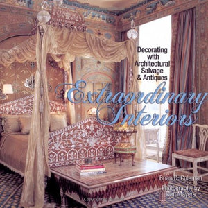 Extraordinary Interiors: Decorating with Architectural Salvage & Antiques,New