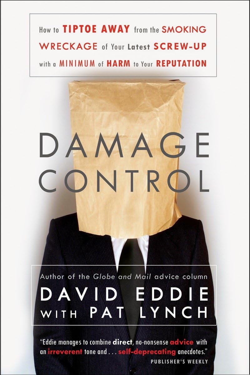 Damage Control: How to Tiptoe Away from the Smoking Wreckage of your Latest ScrewUp with a Minimum of Harm to Your Reputation,Used