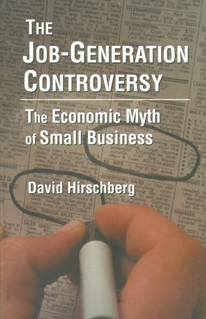 The JobGeneration Controversy: The Economic Myth of Small Business,Used
