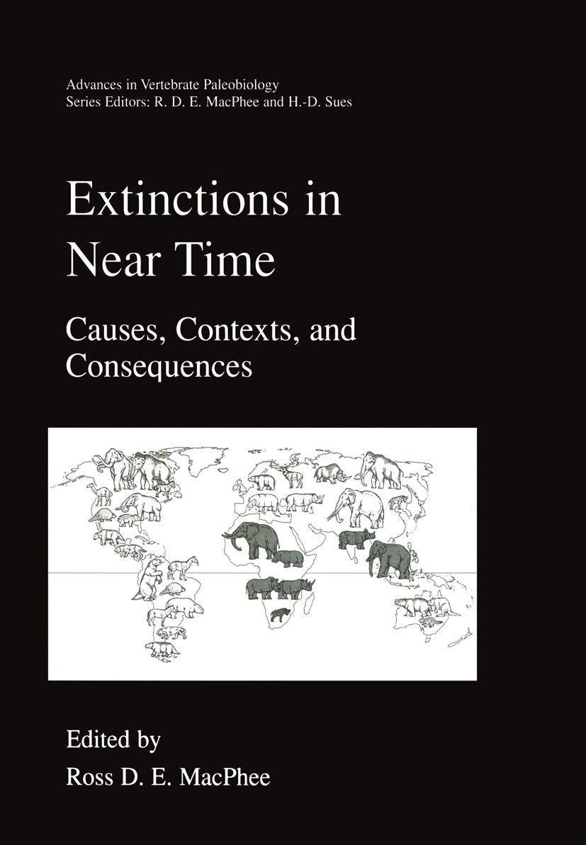 Extinctions In Near Time: Causes, Contexts, And Consequences (Advances In Vertebrate Paleobiology, 2)