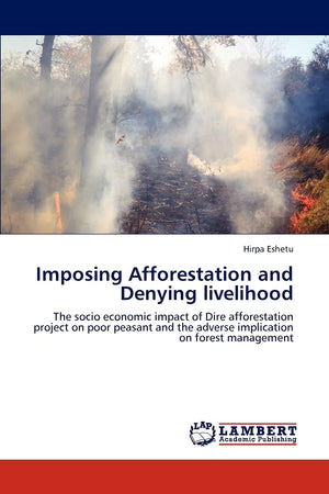Imposing Afforestation and Denying livelihood: The socio economic impact of Dire afforestation project on poor peasant and the a,Used