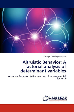 Altruistic Behavior: A factorial analysis of determinant variables: Altruistic Behavior: is it a function of environmental facto,Used