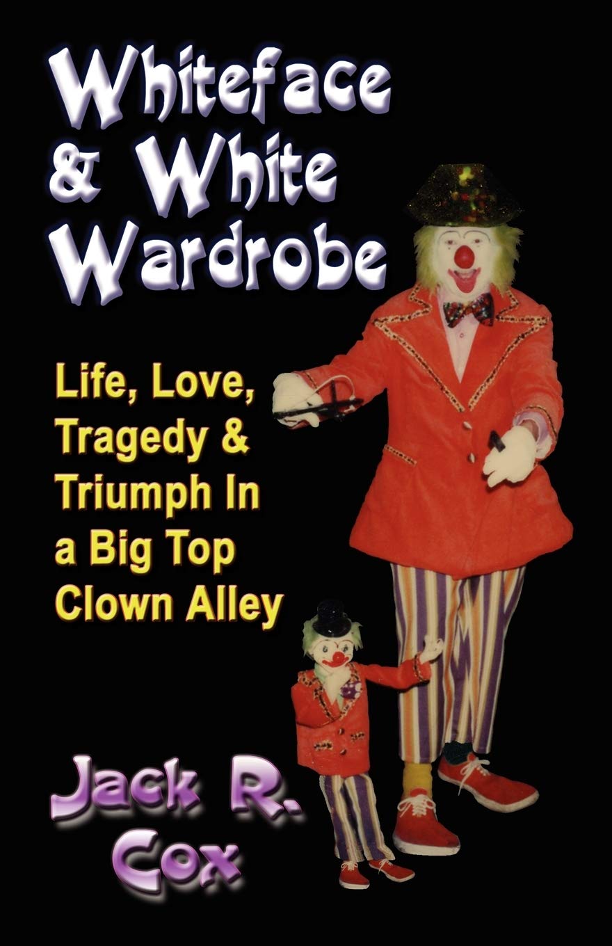Whiteface And White Wardrobe: Life, Love, Tragedy And Triumph In A Big Top Clown Alley,Used