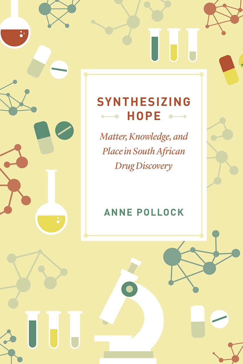 Synthesizing Hope: Matter, Knowledge, And Place In South African Drug Discovery