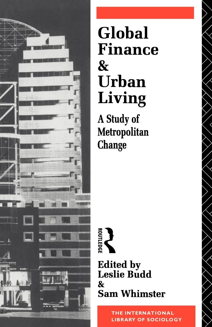 Global Finance And Urban Living: A Study Of Metropolitan Change (International Library Of Sociology)