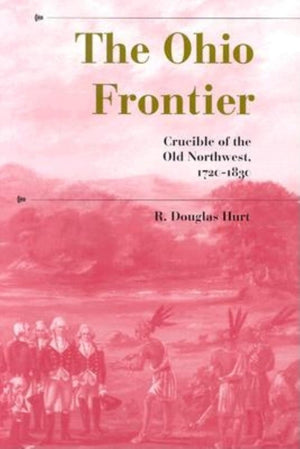 The Ohio Frontier: Crucible of the Old Northwest, 17201830 (A History of the TransAppalachian Frontier),Used