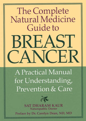 The Complete Natural Medicine Guide to Breast Cancer: A Practical Manual for Understanding, Prevention and Care,Used