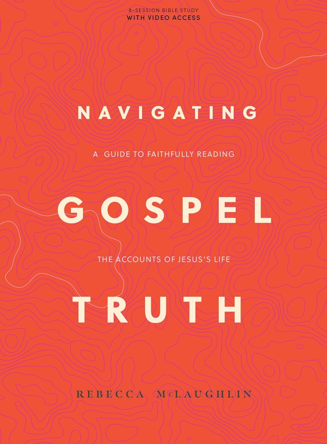 Navigating Gospel Truth  Bible Study Book with Video Access: A Guide to Faithfully Reading the Accounts of Jesus's Life,New