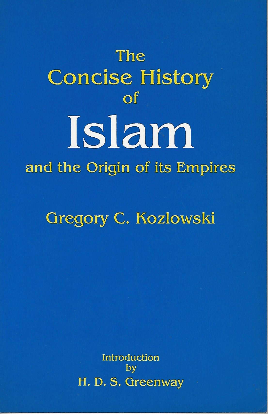 The Concise History Of Islam And The Origin Of Its Empires,New
