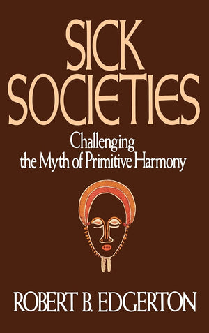 Sick Societies: Challenging the Myth of Primitive Harmony,Used
