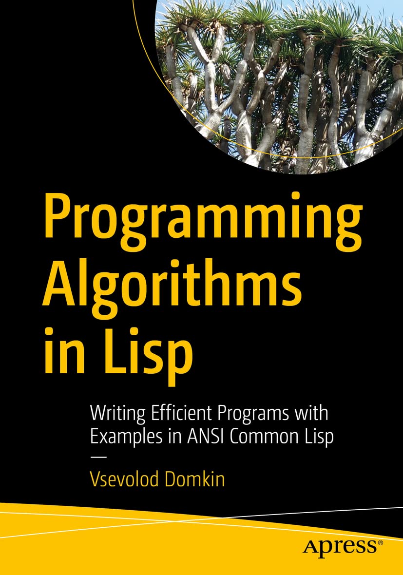 Programming Algorithms in Lisp: Writing Efficient Programs with Examples in ANSI Common Lisp,New