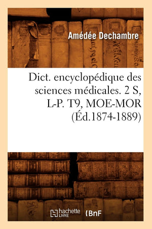 Dict. Encyclopdique Des Sciences Mdicales. 2 S, LP. T9, MoeMor (d.18741889) (French Edition),Used