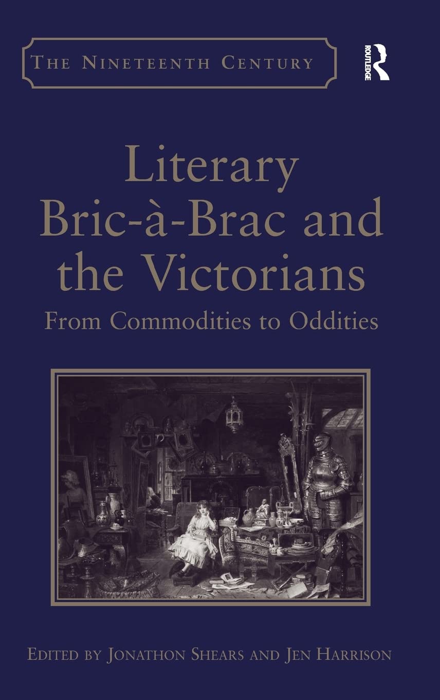 Literary Bricbrac And The Victorians: From Commodities To Oddities (The Nineteenth Century Series),Used