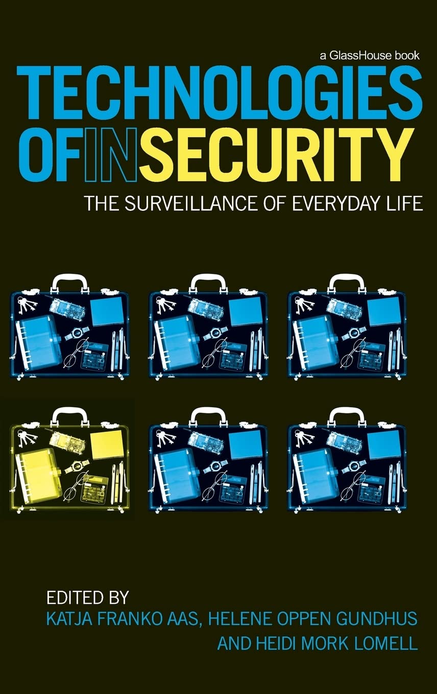 Technologies of InSecurity: The Surveillance of Everyday Life,New