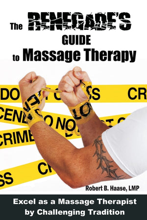 The Renegade'S Guide To Massage Therapy: Excel As A Massage Therapist By Challenging Tradition,Used