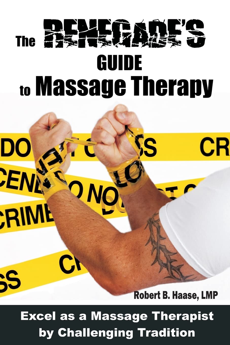 The Renegade'S Guide To Massage Therapy: Excel As A Massage Therapist By Challenging Tradition,Used