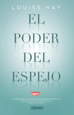 El Poder Del Espejo: Un Programa En 21 Das Para Transformar Nuestra Vida Gracias A Una Tcnica Muy Sencilla: Mirarnos Al Espe