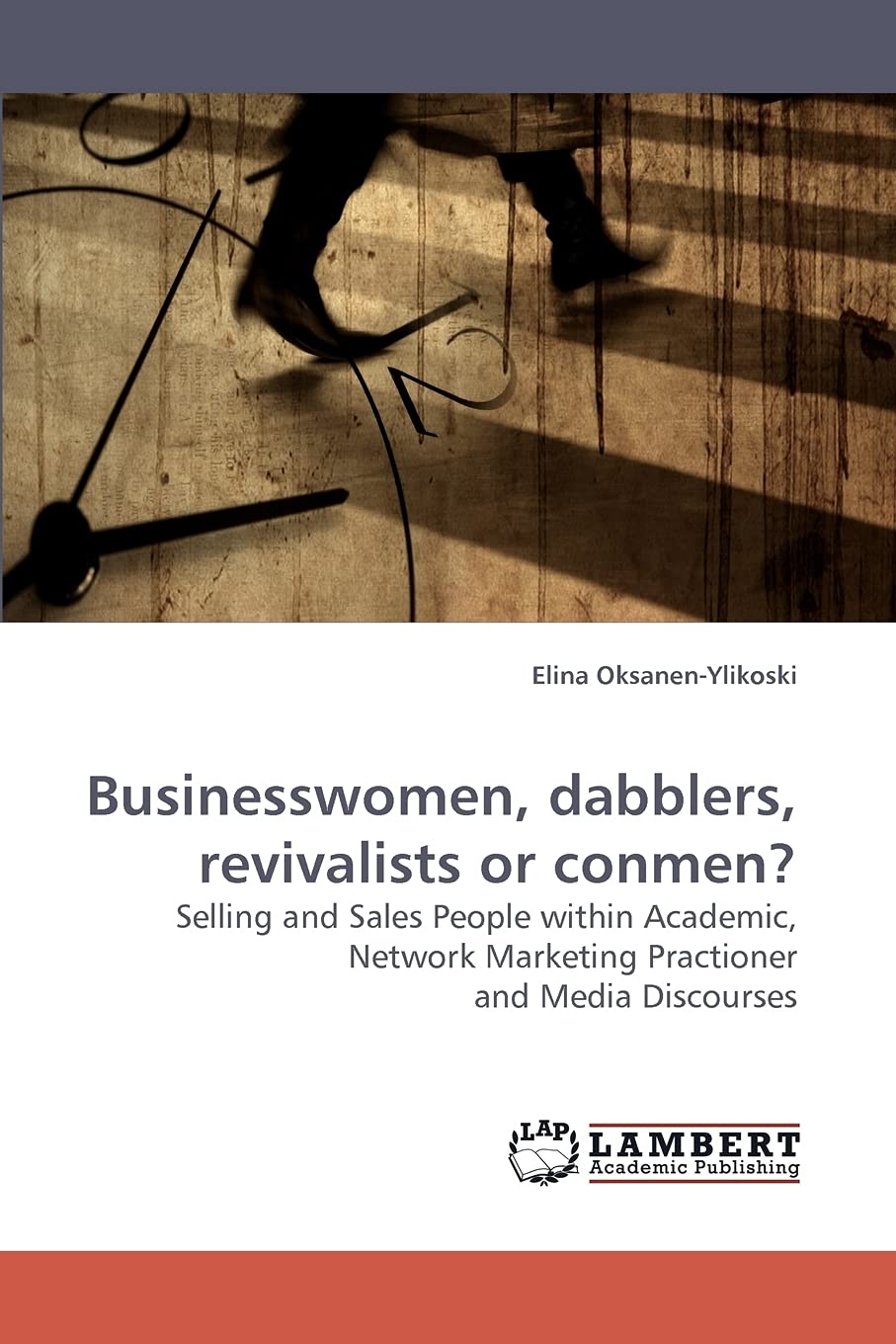 Businesswomen, dabblers, revivalists or conmen?: Selling and Sales People within Academic, Network Marketing Practioner and Medi,Used