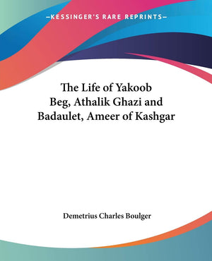 The Life of Yakoob Beg, Athalik Ghazi and Badaulet, Ameer of Kashgar,Used