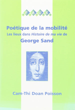 Potique De La Mobilit: Les Lieux Dans Histoire De Ma Vie De George Sand (Faux Titre) (French Edition),Used