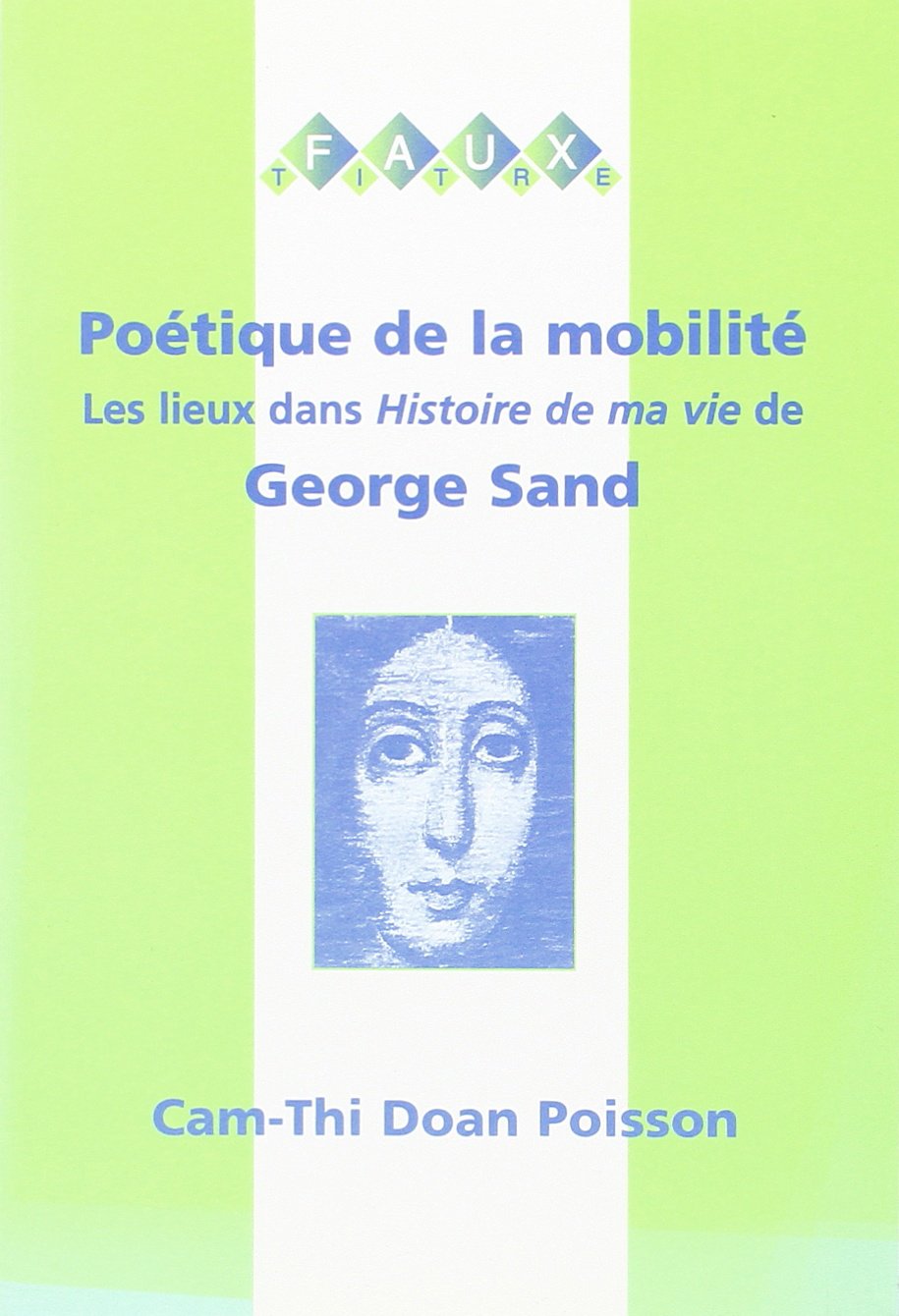 Potique De La Mobilit: Les Lieux Dans Histoire De Ma Vie De George Sand (Faux Titre) (French Edition),Used