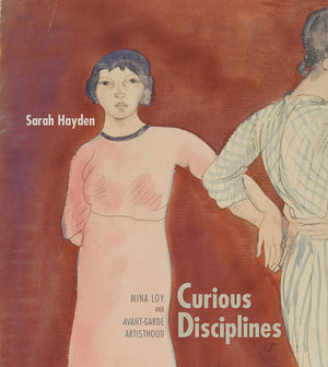 Curious Disciplines: Mina Loy and AvantGarde Artisthood (Recencies Series: Research and Recovery in TwentiethCentury American ,Used
