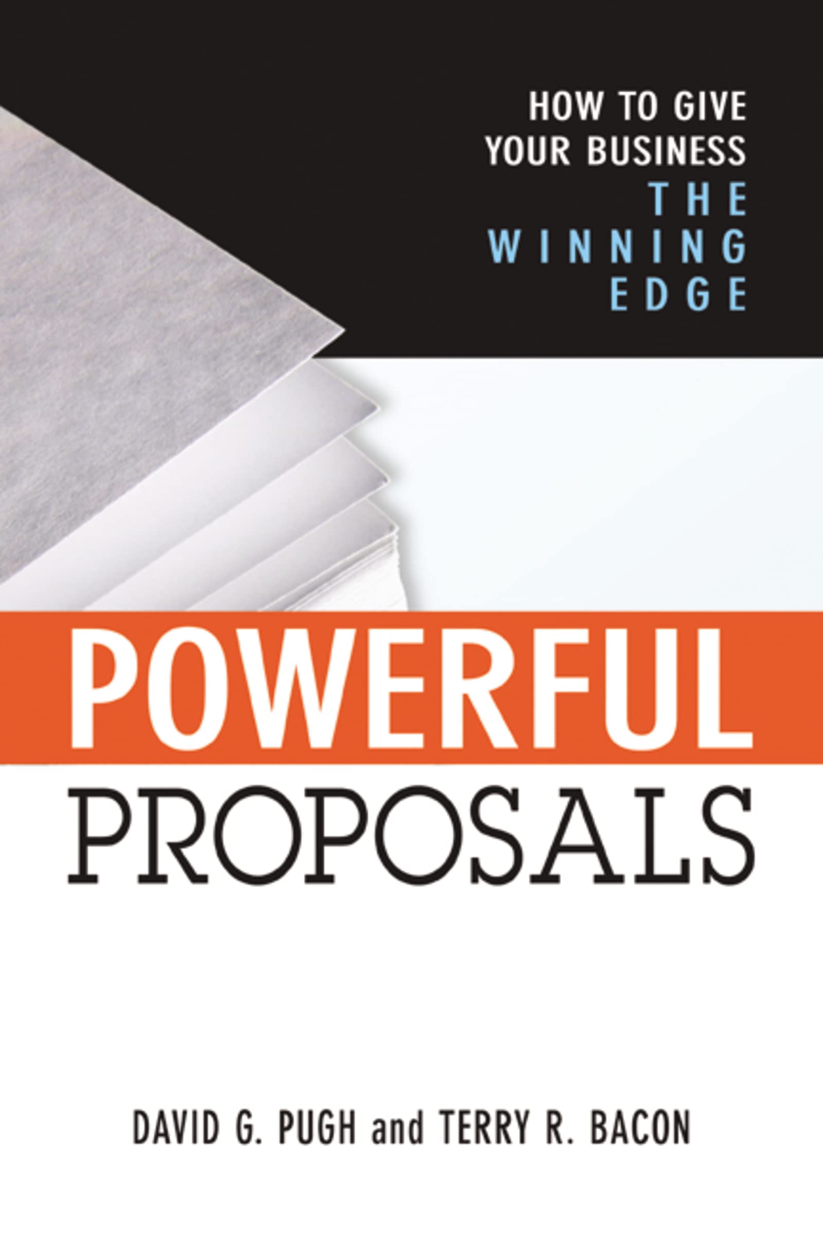 Powerful Proposals: How to Give Your Business the Winning Edge,New