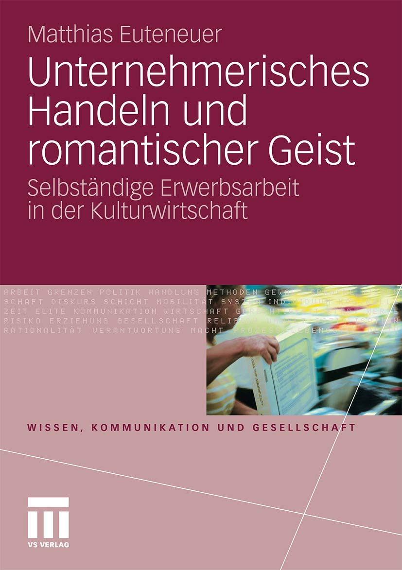Unternehmerisches Handeln Und Romantischer Geist: Selbstndige Erwerbsarbeit In Der Kulturwirtschaft (Wissen, Kommunikation Und G,Used