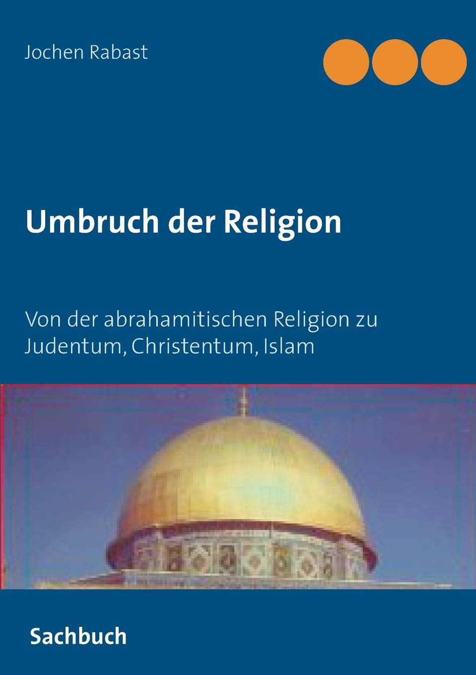 Umbruch der Religion: Von der abrahamitischen Religion zu Judentum, Christentum, Islam (German Edition),Used