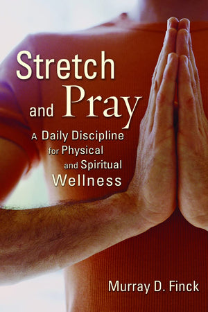 Stretch and Pray: A Daily Discipline for Physical and Spiritual Wellness,Used