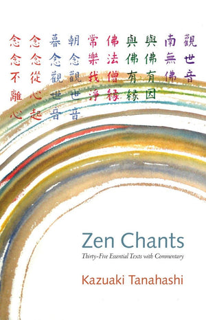 Zen Chants: ThirtyFive Essential Texts with Commentary,Used