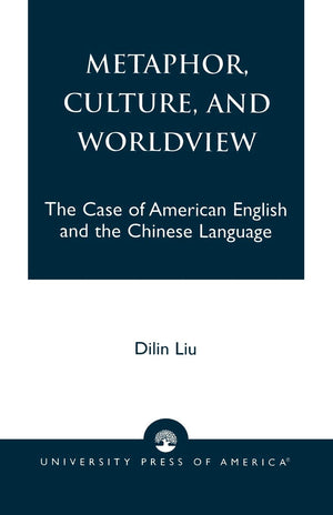 Metaphor, Culture, and Worldview: The Case of American English and the Chinese Language