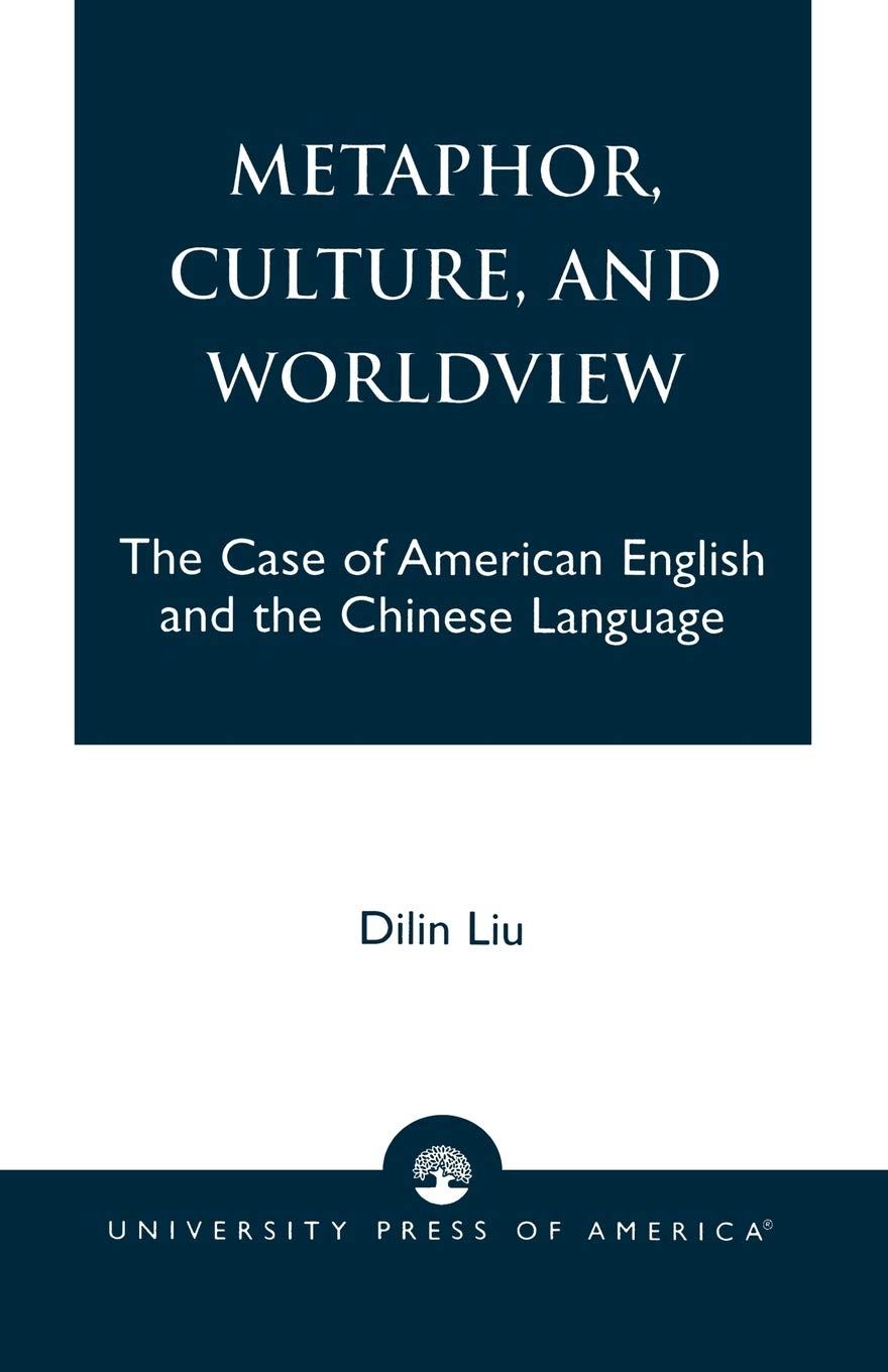 Metaphor, Culture, and Worldview: The Case of American English and the Chinese Language