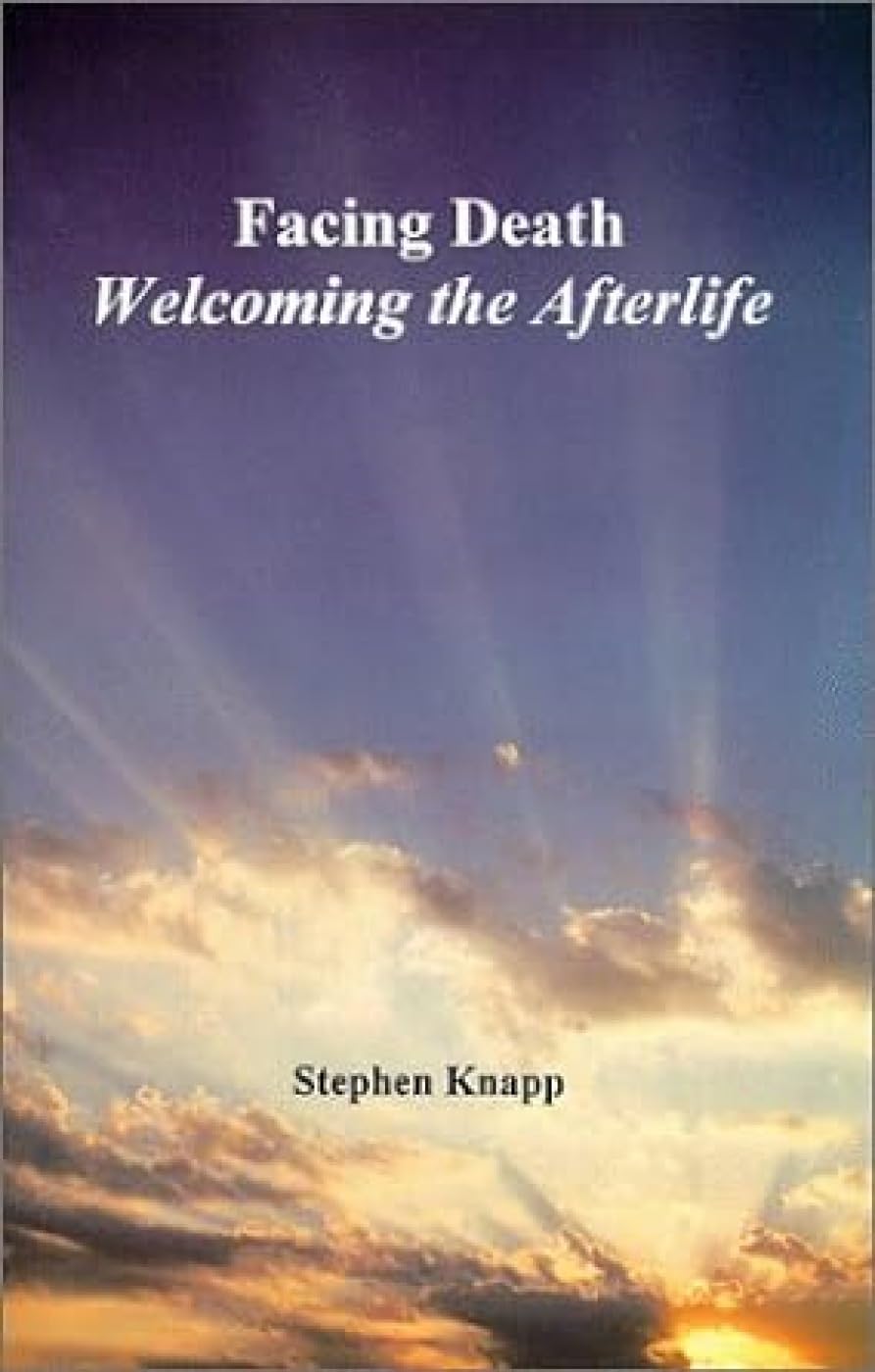 Facing Death: Welcoming the Afterlife,New