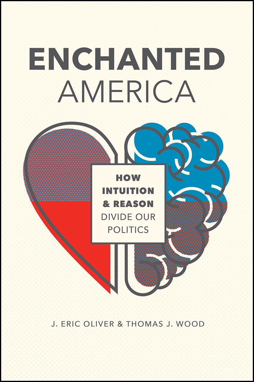 Enchanted America: How Intuition And Reason Divide Our Politics,New