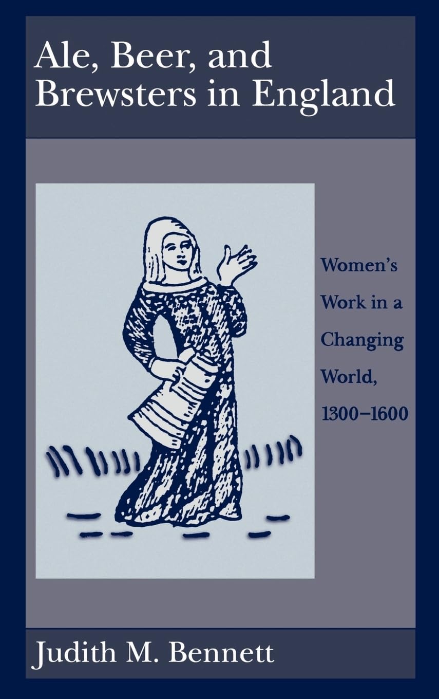 Ale, Beer, And Brewsters In England: Women'S Work In A Changing World, 13001600