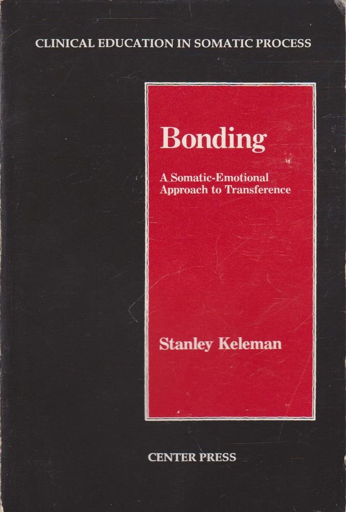 Bonding: A Somaticemotional Approach To Transference (Clinical Education In Somatic Process)